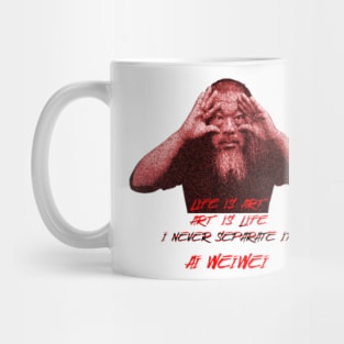 Life is art. Art is life. I never separate it Ai Weiwei Mug